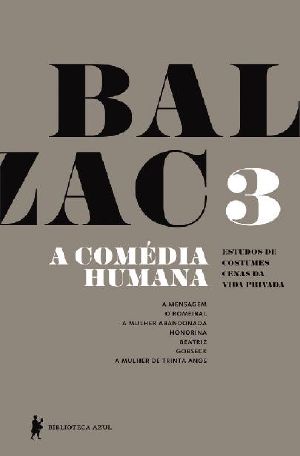 [A Comédia Humana 03] • A Comédia Humana - v. 3 (A Mensagem, O Romeiral, a Mulher Abandonada, Honorina, Beatriz, Gobseck, a Mulher De Trinta Anos)